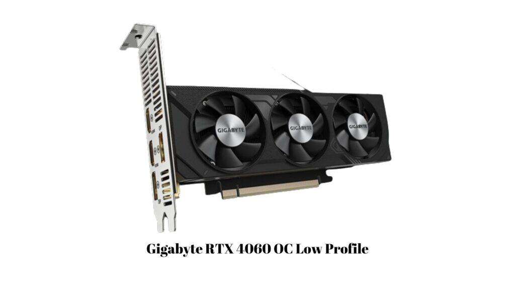 Gigabyte RTX 4060 OC Low Profile