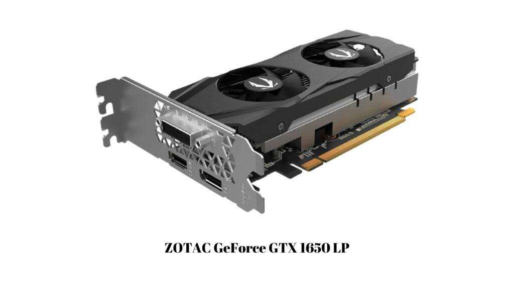 ZOTAC GeForce GTX 1650 Low Profile