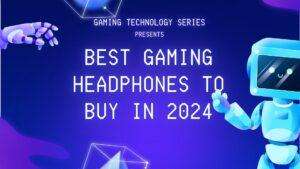 Best Gaming Headphones To Buy in 2024 — Gaming Technology Series