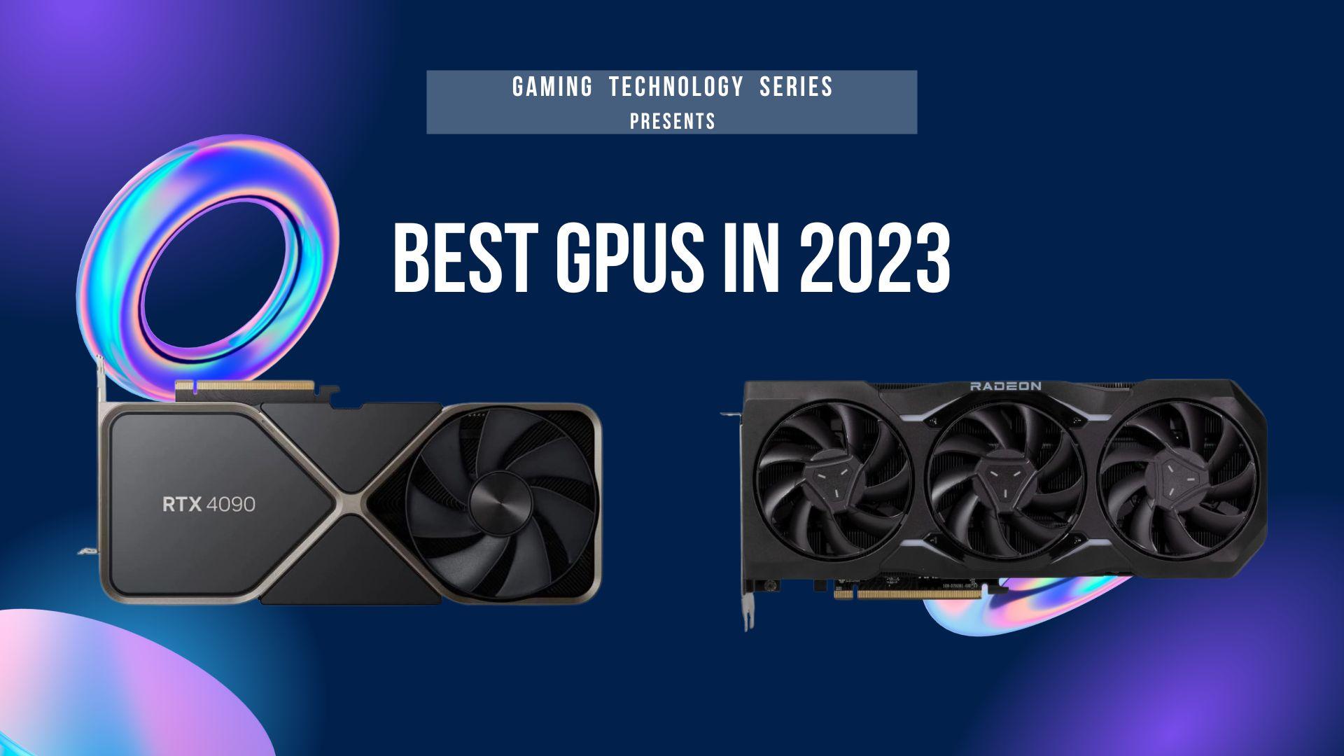 Gaming Technology Series: The Best GPUs in 2023